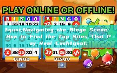 "Navigating the Bingo Scene: How to Find the Top Sites That Pay Real Cash"