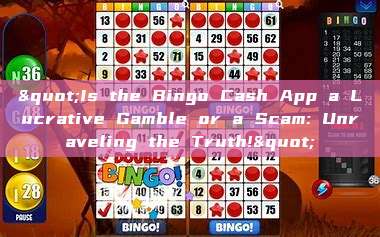 "Is the Bingo Cash App a Lucrative Gamble or a Scam: Unraveling the Truth!"