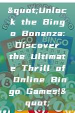 "Unlock the Bingo Bonanza: Discover the Ultimate Thrill of Online Bingo Games!"