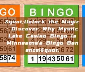 "Unlock the Magic: Discover Why Mystic Lake Casino Bingo is Minnesota's Bingo Bonanza!"