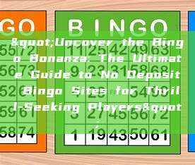 "Uncover the Bingo Bonanza: The Ultimate Guide to No Deposit Bingo Sites for Thrill-Seeking Players"