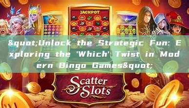 "Unlock the Strategic Fun: Exploring the 'Which' Twist in Modern Bingo Games"