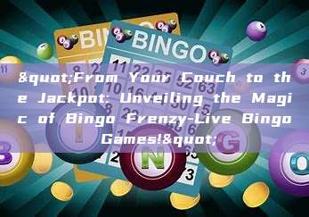 "From Your Couch to the Jackpot: Unveiling the Magic of Bingo Frenzy-Live Bingo Games!"