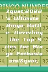 "2022's Ultimate Bingo Battle: Unveiling the Top Sites for Bingo Enthusiasts!"