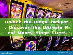 Unlock the Bingo Jackpot: Discover the Ultimate Real Money Bingo Sites!