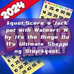 "Score a Jackpot with Walmart: Why It's the Bingo Buff's Ultimate Shopping Stop!"