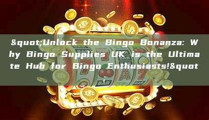 "Unlock the Bingo Bonanza: Why Bingo Supplies UK is the Ultimate Hub for Bingo Enthusiasts!"