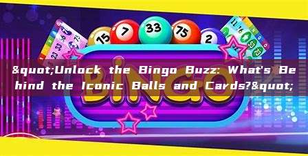 "Unlock the Bingo Buzz: What's Behind the Iconic Balls and Cards?"