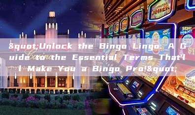 "Unlock the Bingo Lingo: A Guide to the Essential Terms That'll Make You a Bingo Pro!"