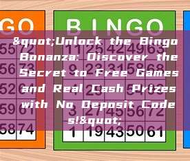 "Unlock the Bingo Bonanza: Discover the Secret to Free Games and Real Cash Prizes with No Deposit Codes!"