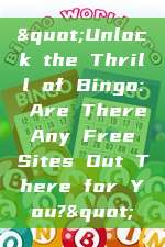 "Unlock the Thrill of Bingo: Are There Any Free Sites Out There for You?"