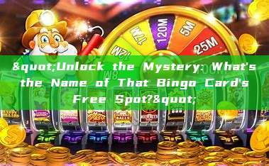 "Unlock the Mystery: What's the Name of That Bingo Card's Free Spot?"