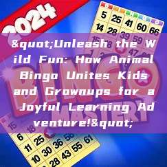 "Unleash the Wild Fun: How Animal Bingo Unites Kids and Grownups for a Joyful Learning Adventure!"