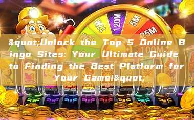 "Unlock the Top 5 Online Bingo Sites: Your Ultimate Guide to Finding the Best Platform for Your Game!"