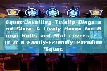 "Unveiling Tulalip Bingo and Slots: A Lively Haven for Bingo Buffs and Slot Lovers – Is It a Family-Friendly Paradise?"