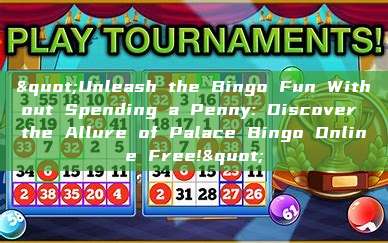 "Unleash the Bingo Fun Without Spending a Penny: Discover the Allure of Palace Bingo Online Free!"