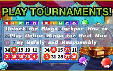 Unlock the Bingo Jackpot: How to Play Online Bingo for Real Money Safely and Responsibly