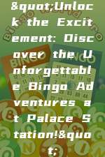 "Unlock the Excitement: Discover the Unforgettable Bingo Adventures at Palace Station!"