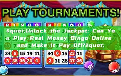 "Unlock the Jackpot: Can You Play Real Money Bingo Online and Make It Pay Off?"