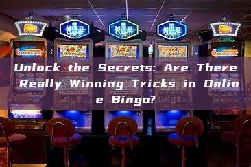 Unlock the Secrets: Are There Really Winning Tricks in Online Bingo?