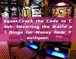 "Crack the Code to Cash: Unveiling the World of Bingo for Money Near You!"