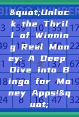 "Unlock the Thrill of Winning Real Money: A Deep Dive into Bingo for Money Apps!"