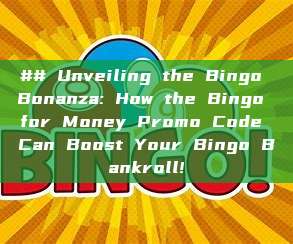 ## Unveiling the Bingo Bonanza: How the Bingo for Money Promo Code Can Boost Your Bingo Bankroll!