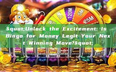 "Unlock the Excitement: Is Bingo for Money Legit Your Next Winning Move?"