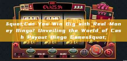 "Can You Win Big with Real Money Bingo? Unveiling the World of Cash Payout Bingo Games"