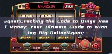 "Cracking the Code to Bingo Real Money: Your Ultimate Guide to Winning Big Online!"