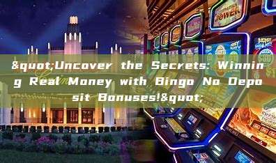 "Uncover the Secrets: Winning Real Money with Bingo No Deposit Bonuses!"