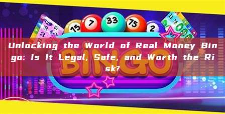 Unlocking the World of Real Money Bingo: Is It Legal, Safe, and Worth the Risk?