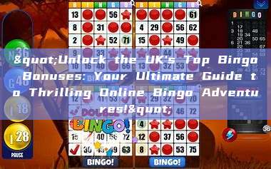 "Unlock the UK's Top Bingo Bonuses: Your Ultimate Guide to Thrilling Online Bingo Adventures!"