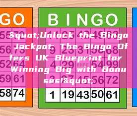 "Unlock the Bingo Jackpot: The Bingo Offers UK Blueprint for Winning Big with Bonuses!"