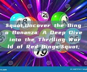 "Uncover the Bingo Bonanza: A Deep Dive into the Thrilling World of Red Bingo!"