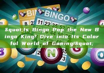 "Is Bingo Pop the New Bingo King? Dive into Its Colorful World of Gaming!"