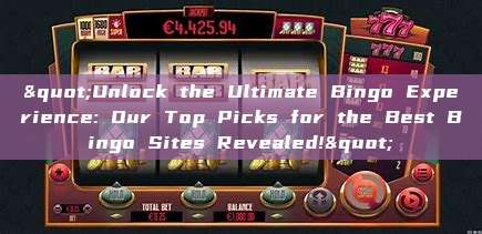 "Unlock the Ultimate Bingo Experience: Our Top Picks for the Best Bingo Sites Revealed!"