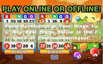 "Revolutionize Your Bingo Fun: Why Real Bingo Online Is the Future of Entertainment"