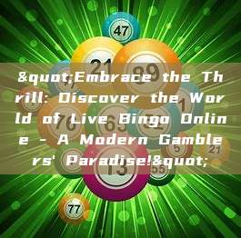 "Embrace the Thrill: Discover the World of Live Bingo Online - A Modern Gamblers' Paradise!"