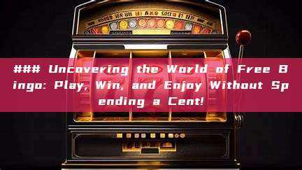 ### Uncovering the World of Free Bingo: Play, Win, and Enjoy Without Spending a Cent!