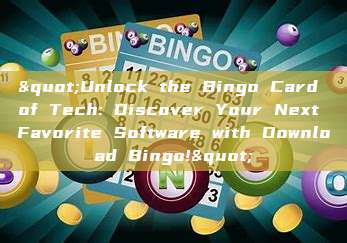 "Unlock the Bingo Card of Tech: Discover Your Next Favorite Software with Download Bingo!"