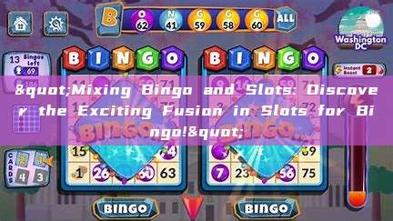 "Mixing Bingo and Slots: Discover the Exciting Fusion in Slots for Bingo!"