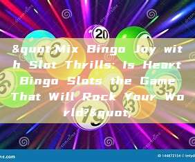 "Mix Bingo Joy with Slot Thrills: Is Heart Bingo Slots the Game That Will Rock Your World?"