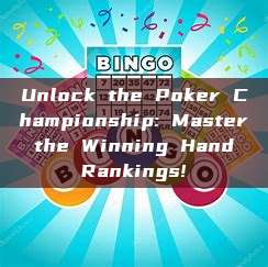 Unlock the Poker Championship: Master the Winning Hand Rankings!